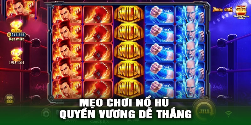 Mẹo Chơi Nổ Hũ Quyền Vương Dễ Thắng
